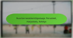 Nuorten keskikenttäpelaaja: Perusteet, Harjoittelu, Kehitys