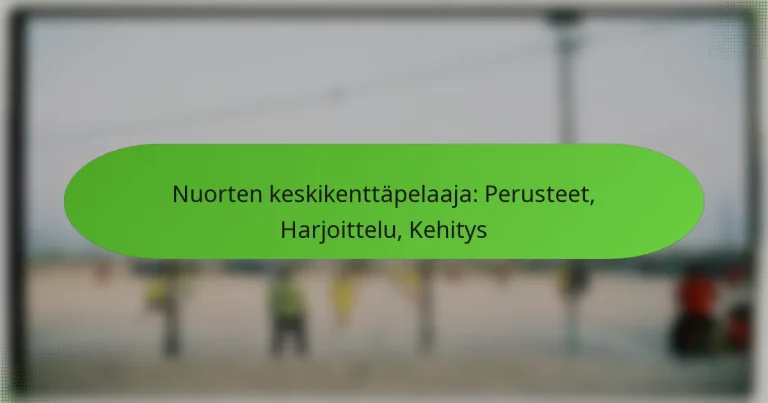 featured-image-nuorten-keskikenttapelaaja-perusteet-harjoittelu-kehitys