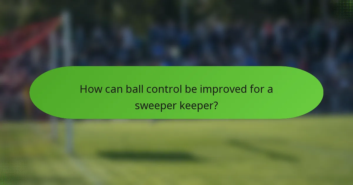 How can ball control be improved for a sweeper keeper?