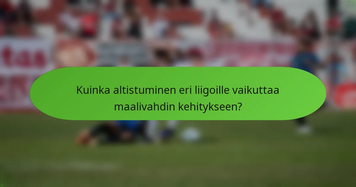 Kuinka altistuminen eri liigoille vaikuttaa maalivahdin kehitykseen?