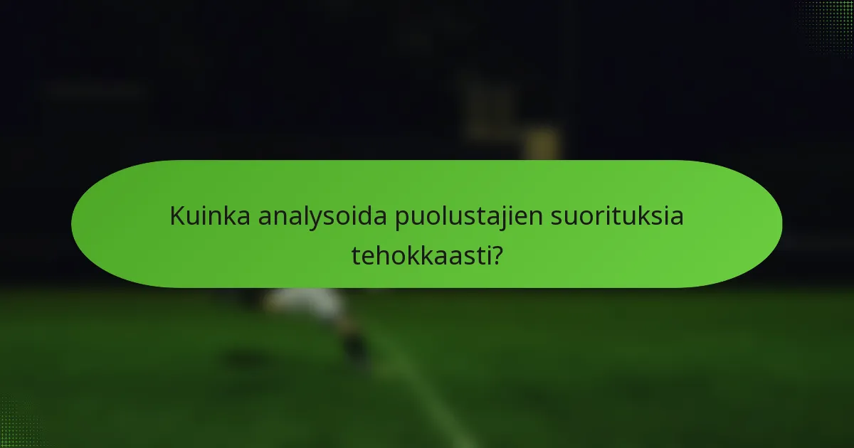 Kuinka analysoida puolustajien suorituksia tehokkaasti?