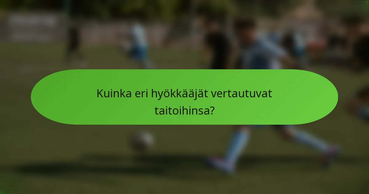 Kuinka eri hyökkääjät vertautuvat taitoihinsa?