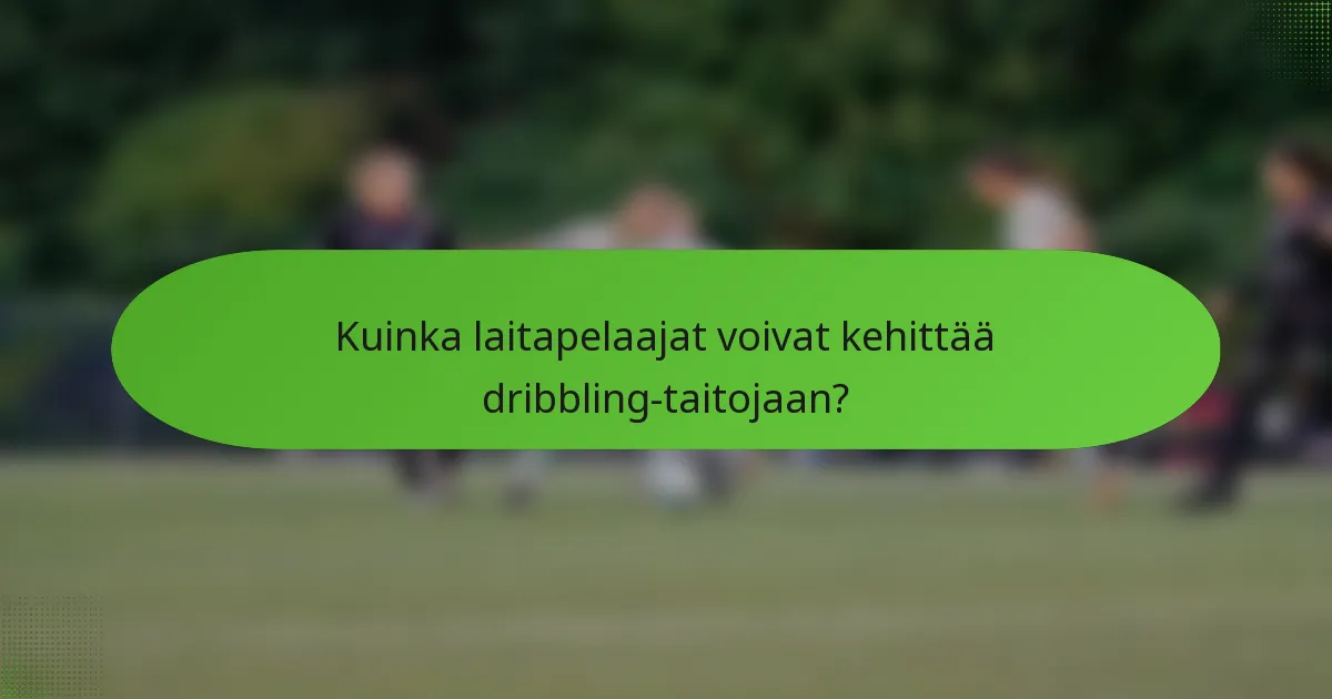 Kuinka laitapelaajat voivat kehittää dribbling-taitojaan?