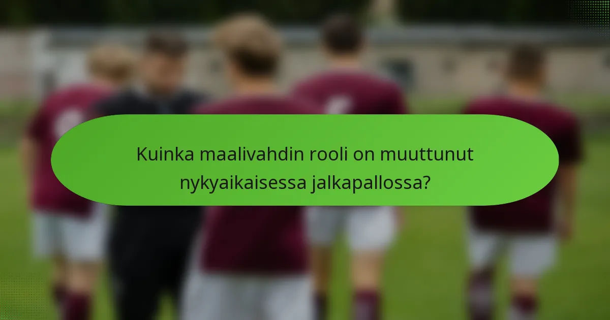 Kuinka maalivahdin rooli on muuttunut nykyaikaisessa jalkapallossa?