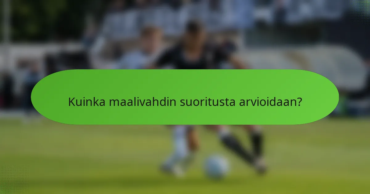 Kuinka maalivahdin suoritusta arvioidaan?