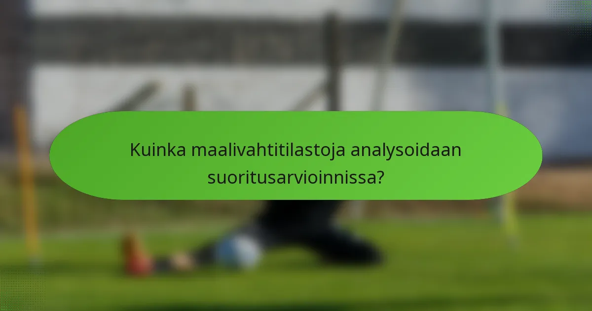 Kuinka maalivahtitilastoja analysoidaan suoritusarvioinnissa?