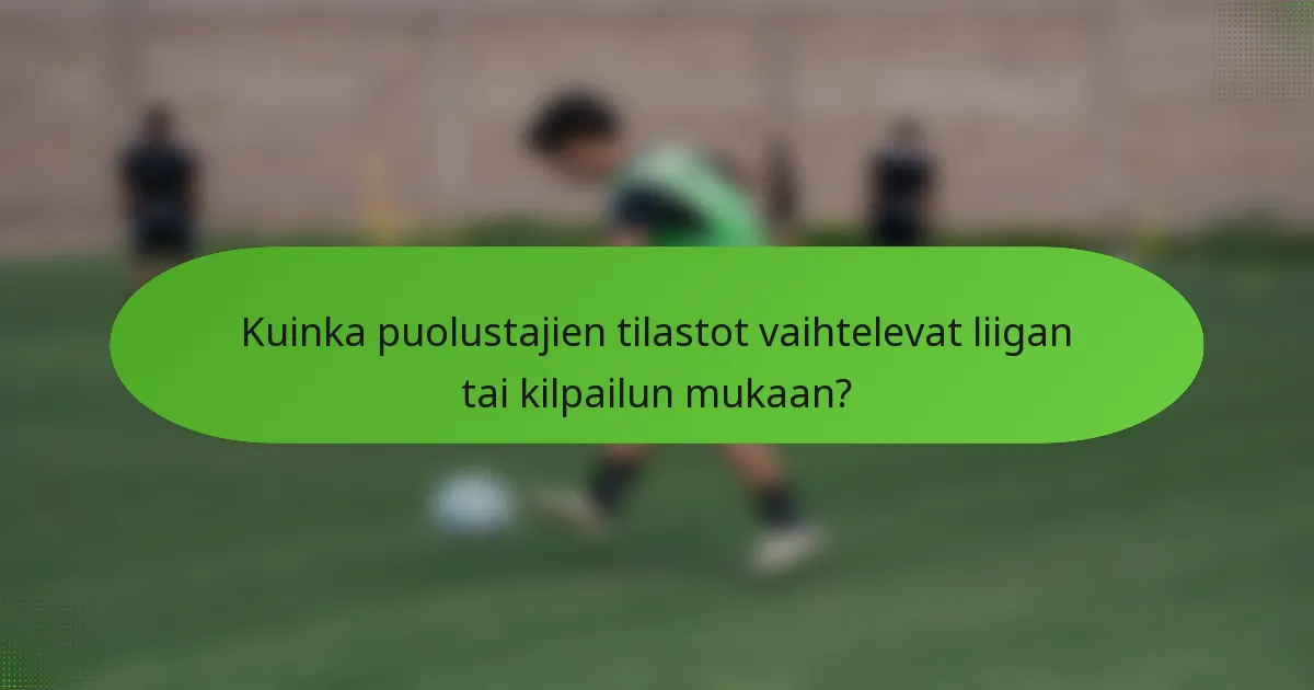 Kuinka puolustajien tilastot vaihtelevat liigan tai kilpailun mukaan?