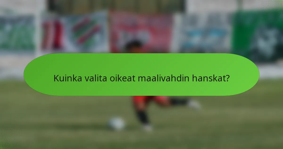 Kuinka valita oikeat maalivahdin hanskat?