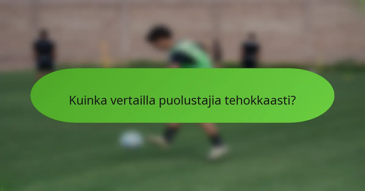 Kuinka vertailla puolustajia tehokkaasti?