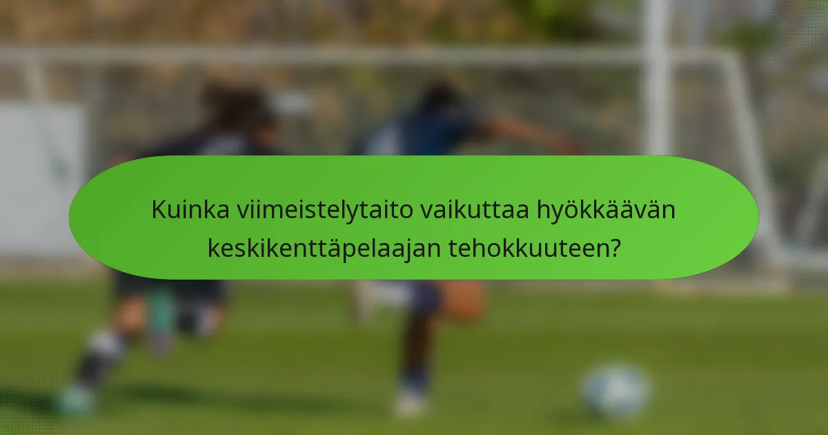 Kuinka viimeistelytaito vaikuttaa hyökkäävän keskikenttäpelaajan tehokkuuteen?