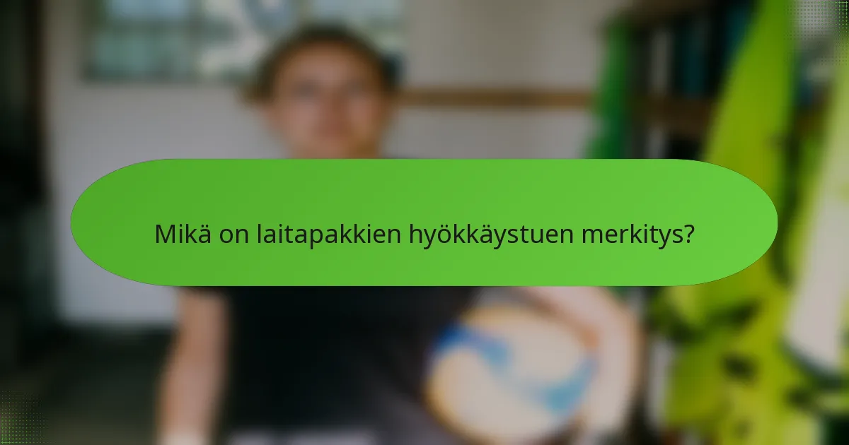 Mikä on laitapakkien hyökkäystuen merkitys?