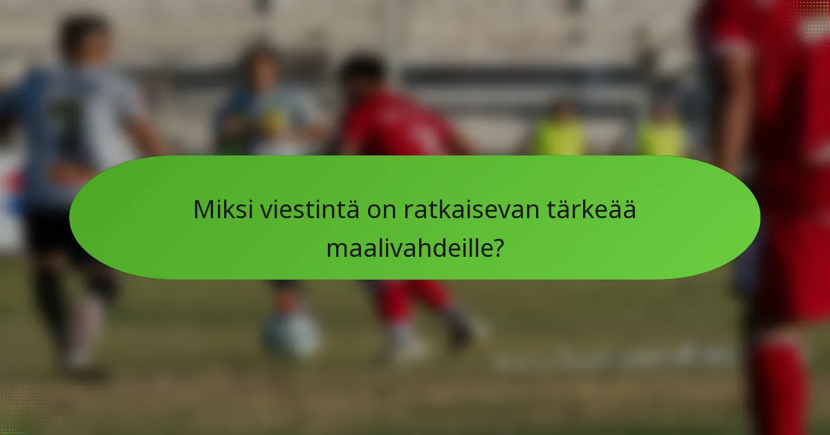 Miksi viestintä on ratkaisevan tärkeää maalivahdeille?
