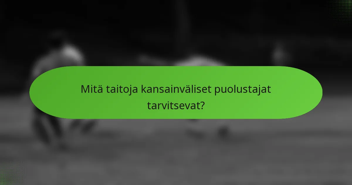 Mitä taitoja kansainväliset puolustajat tarvitsevat?