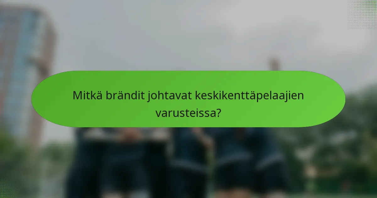 Mitkä brändit johtavat keskikenttäpelaajien varusteissa?