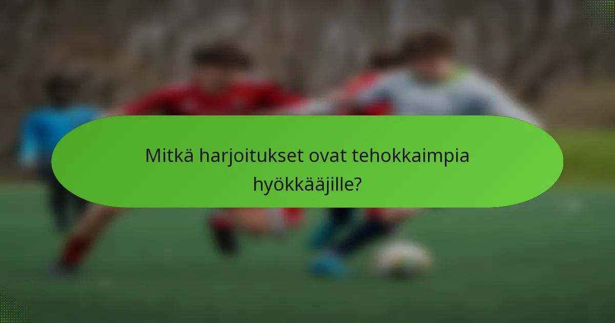 Mitkä harjoitukset ovat tehokkaimpia hyökkääjille?