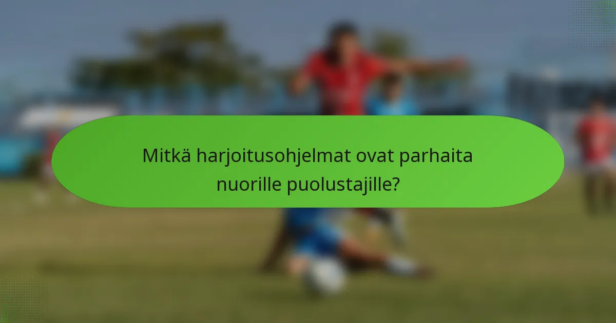 Mitkä harjoitusohjelmat ovat parhaita nuorille puolustajille?
