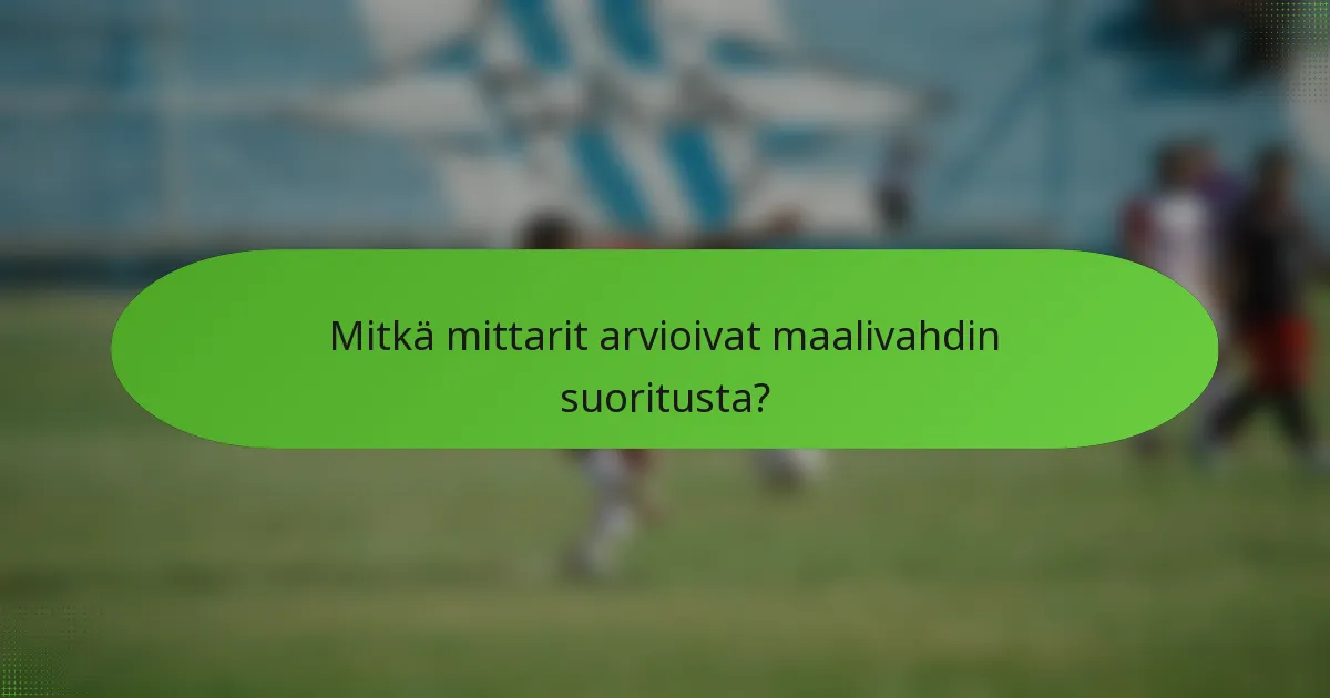 Mitkä mittarit arvioivat maalivahdin suoritusta?