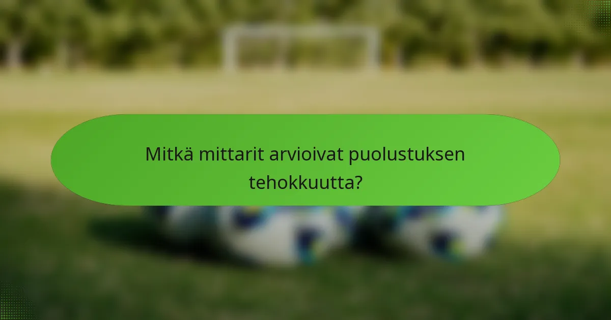 Mitkä mittarit arvioivat puolustuksen tehokkuutta?