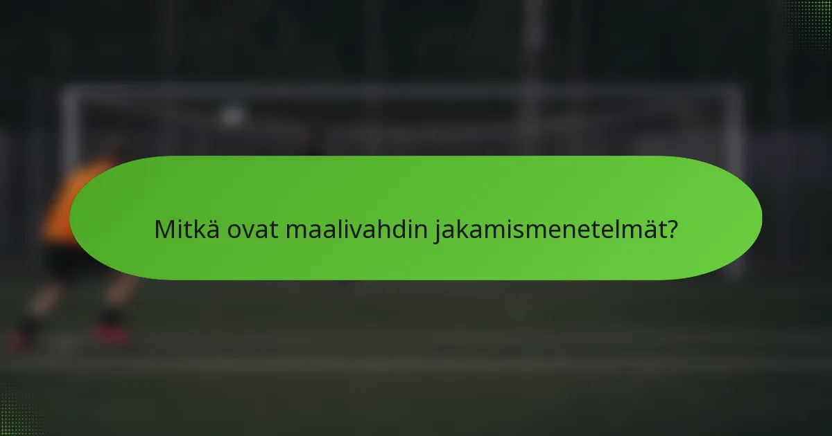Mitkä ovat maalivahdin jakamismenetelmät?