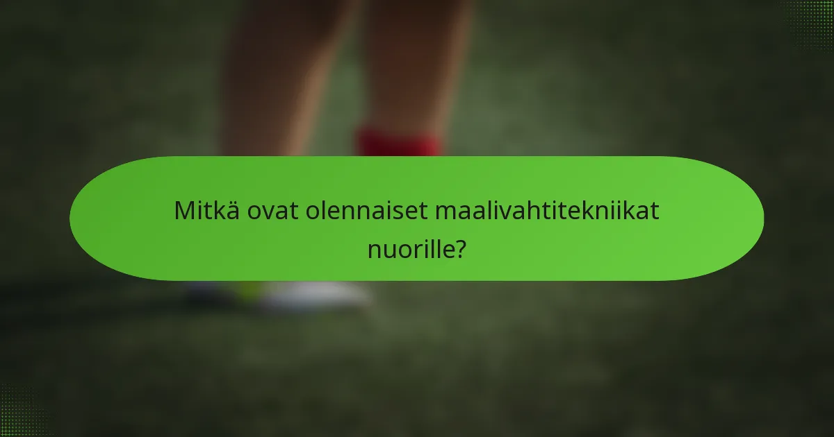 Mitkä ovat olennaiset maalivahtitekniikat nuorille?