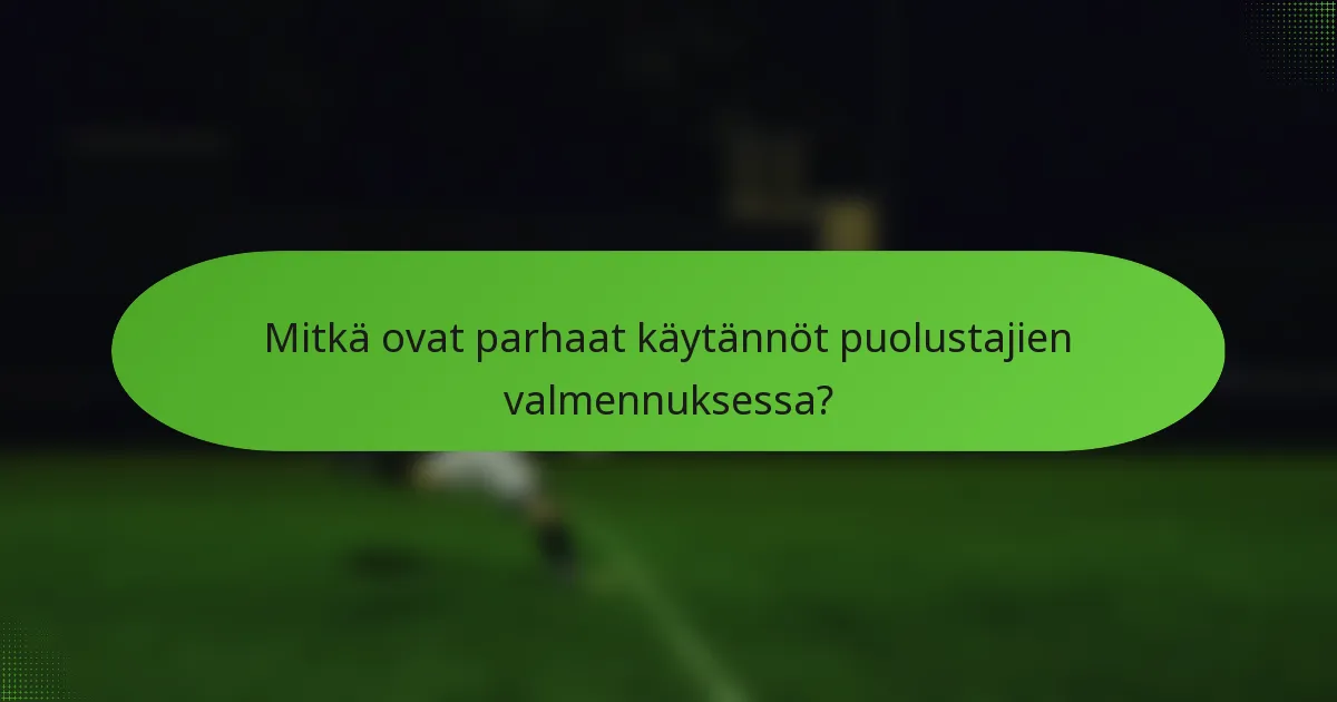 Mitkä ovat parhaat käytännöt puolustajien valmennuksessa?