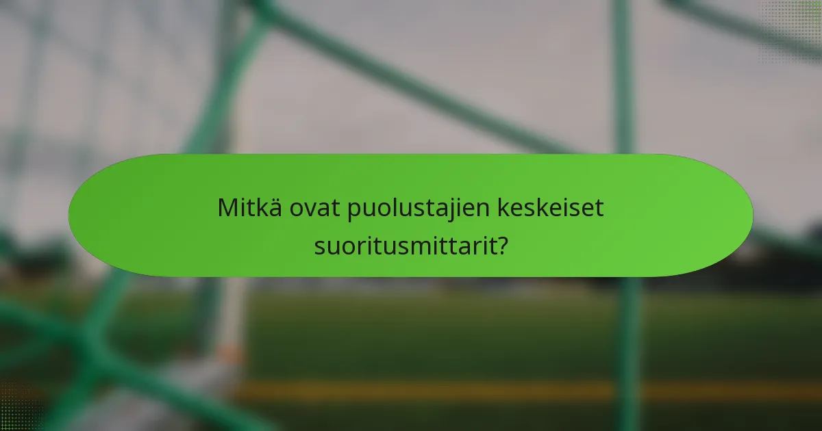 Mitkä ovat puolustajien keskeiset suoritusmittarit?
