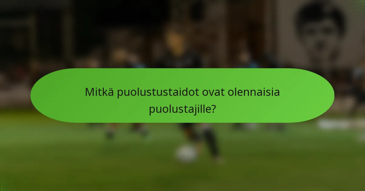 Mitkä puolustustaidot ovat olennaisia puolustajille?