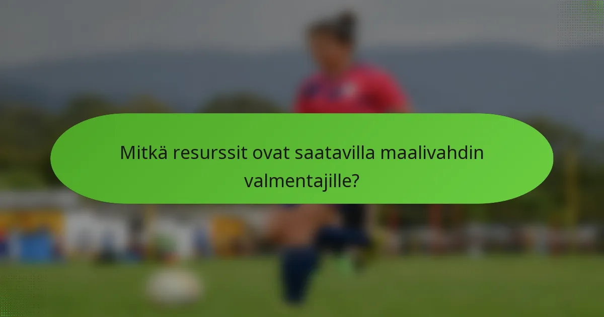 Mitkä resurssit ovat saatavilla maalivahdin valmentajille?