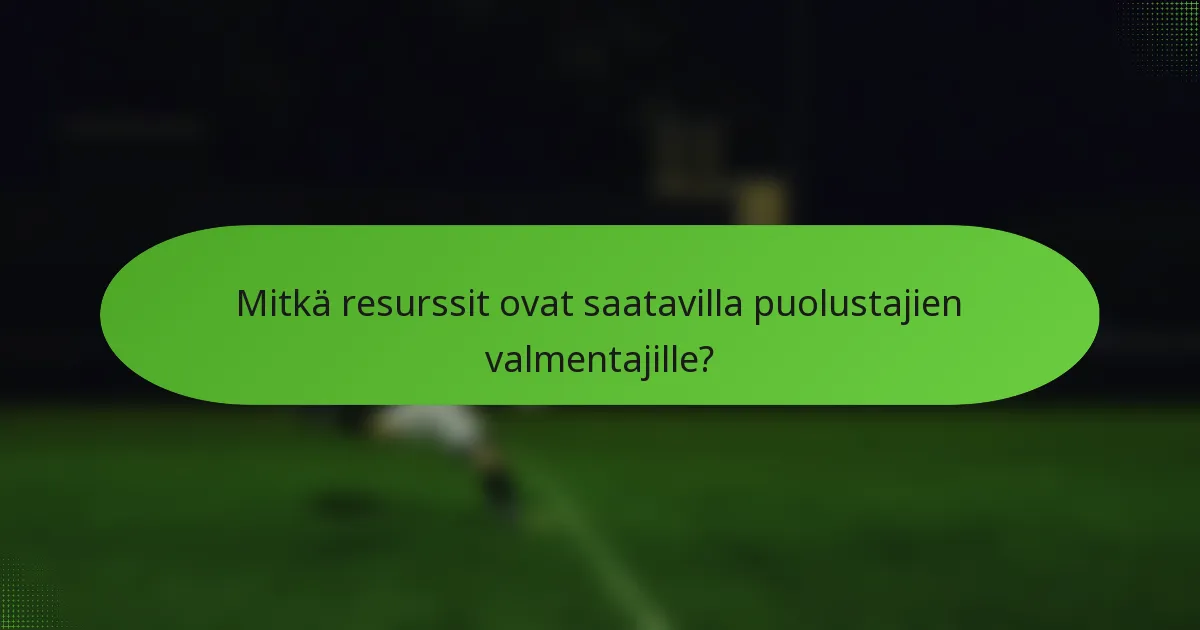 Mitkä resurssit ovat saatavilla puolustajien valmentajille?