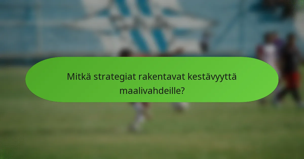 Mitkä strategiat rakentavat kestävyyttä maalivahdeille?