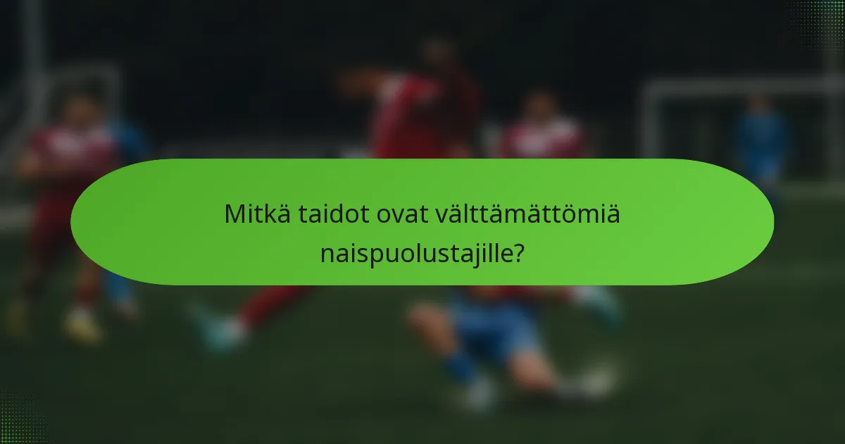 Mitkä taidot ovat välttämättömiä naispuolustajille?