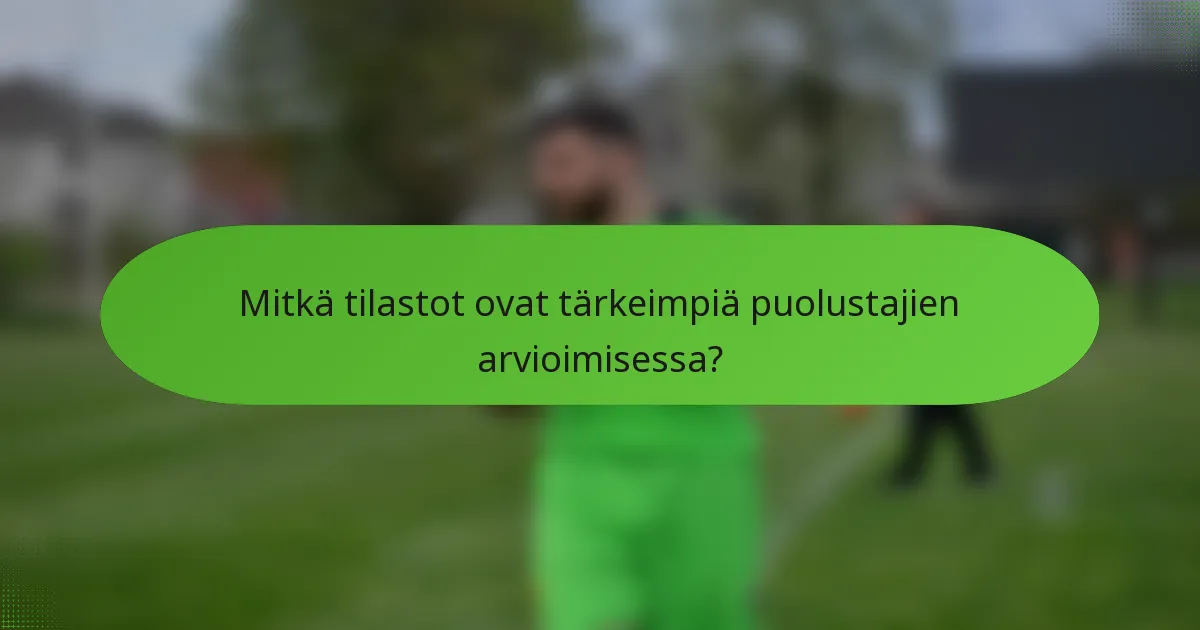 Mitkä tilastot ovat tärkeimpiä puolustajien arvioimisessa?
